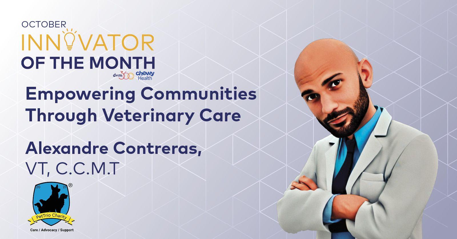 Introducing dvm360 and Chewy Health’s October Innovator of the Month: Technician Alexandre Contreras, Founder of PetTrio